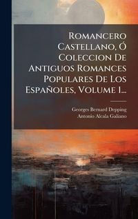 Produktbild: Romancero Castellano, &Atilde;" Coleccion De Antiguos Romances Populares De Los Espa&ntilde;oles, Volume 1...