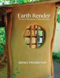 Produktbild: Earth Render - The Art of Clay Plaster, Render and Paints