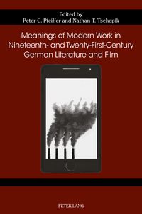 Produktbild: Meanings of Modern Work in Nineteenth- and Twenty-First-Century German Literature and Film