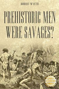 Produktbild: Prehistoric Men Were Savages?