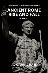Produktbild: Ancient Rome, Rise and Fall (Ancient Worlds and Civilizations, #3)