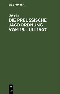 Produktbild: Die preu&szlig;ische Jagdordnung vom 15. Juli 1907