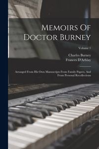 Produktbild: Memoirs Of Doctor Burney: Arranged From His Own Manuscripts From Family Papers, And From Personal Recollections; Volume 1