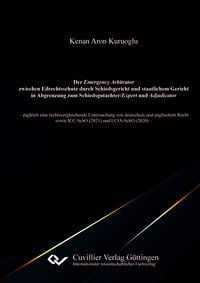 Produktbild: Der Emergency Arbitrator zwischen Eilrechtsschutz durch Schiedsgericht und staatlichem Gericht in Abgrenzung zum Schiedsgutachter/Expert und Adjudicat