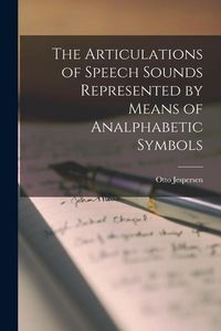 Produktbild: The Articulations of Speech Sounds Represented by Means of Analphabetic Symbols