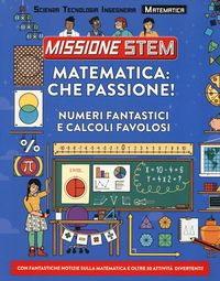 Produktbild: Matematica: che passione! Numeri fantastici e calcoli favolosi. Missione Stem
