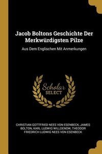 Produktbild: Jacob Boltons Geschichte Der Merkw&uuml;rdigsten Pilze: Aus Dem Englischen Mit Anmerkungen