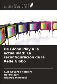 Produktbild: De Globo Play a la actualidad: La reconfiguraci&oacute;n de la Rede Globo