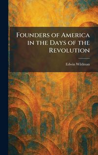Produktbild: Founders of America in the Days of the Revolution