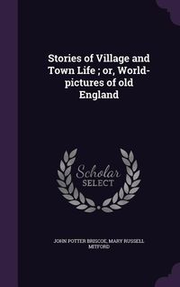 Produktbild: Stories of Village and Town Life; or, World-pictures of old England