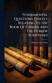 Produktbild: Fundamental Questions Chiefly Relating To The Book Of Genesis And The Hebrew Scriptures