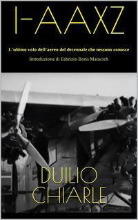 Produktbild: I-AAXZ - L'ultimo volo dell'aereo del decennale che nessuno conosce