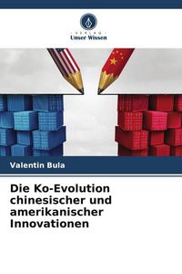 Produktbild: Die Ko-Evolution chinesischer und amerikanischer Innovationen