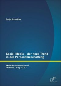Produktbild: Social Media - der neue Trend in der Personalbeschaffung: Aktive Personalsuche mit Facebook, Xing & Co.?