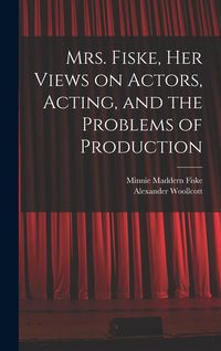 Produktbild: Mrs. Fiske, her Views on Actors, Acting, and the Problems of Production