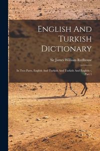 Produktbild: English And Turkish Dictionary: In Two Parts, English And Turkish And Turkish And English--, Part 1