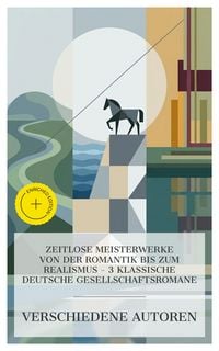 Produktbild: Zeitlose Meisterwerke von der Romantik bis zum Realismus - 3 klassische deutsche Gesellschaftsromane
