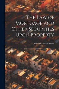 Produktbild: The law of Mortgage and Other Securities Upon Property