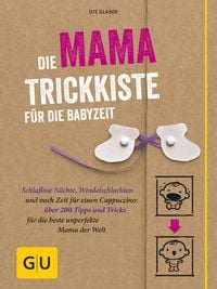 Bild vom Artikel Die Mama-Trickkiste für die Babyzeit vom Autor Ute Glaser