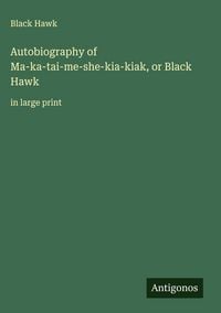 Produktbild: Autobiography of Ma-ka-tai-me-she-kia-kiak, or Black Hawk