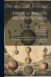 Produktbild: Encyclopaedia Metropolitana; or, Universal Dictionary of Knowledge ... Comprising the Twofold Advantage of a Philosophical and an Alphabetical Arrange