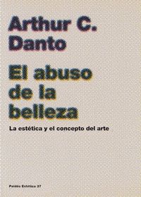Bild vom Artikel El abuso de la belleza : la estética y el concepto del arte vom Autor Arthur C. Danto