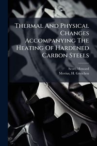 Produktbild: Thermal And Physical Changes Accompanying The Heating Of Hardened Carbon Steels