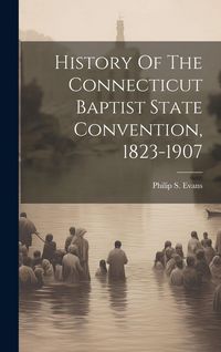 Produktbild: History Of The Connecticut Baptist State Convention, 1823-1907
