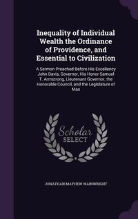Produktbild: Inequality of Individual Wealth the Ordinance of Providence, and Essential to Civilization