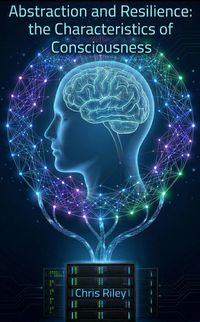 Produktbild: Abstraction and Resilience: the Characteristics of Consciousness