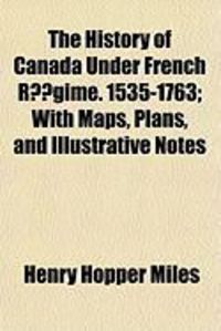 Produktbild: The History of Canada Under French Rgime. 1535-1763; With Maps, Plans, and Illustrative Notes