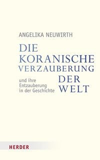 Produktbild: Die koranische Verzauberung der Welt und ihre Entzauberung in der Geschichte