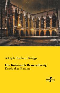 Bild vom Artikel Die Reise nach Braunschweig vom Autor Adolph Freiherr Knigge