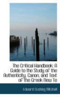 Produktbild: The Critical Handbook: A Guide to the Study of the Authenticity, Canon, and Text of the Greek New Te