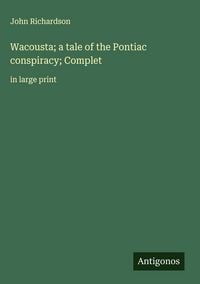 Produktbild: Wacousta; a tale of the Pontiac conspiracy; Complet