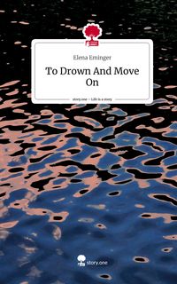 Produktbild: To Drown And Move On. Life is a Story - story.one