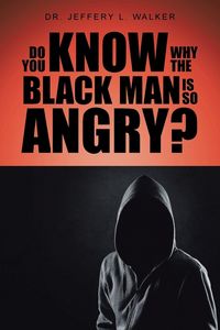 Produktbild: Do You Know Why the Black Man Is So Angry?