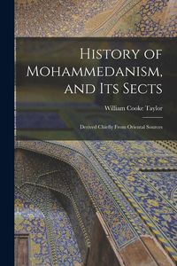 Produktbild: History of Mohammedanism, and Its Sects; Derived Chiefly From Oriental Sources