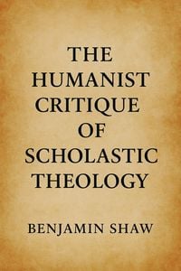 Produktbild: The Humanist Critique of Scholastic Theology