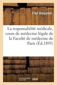 Produktbild: La responsabilit&eacute; m&eacute;dicale, cours de m&eacute;decine l&eacute;gale de la Facult&eacute; de m&eacute;decine de Paris