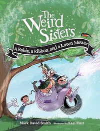 Produktbild: The Weird Sisters: A Robin, a Ribbon, and a Lawn Mower