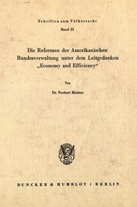 Produktbild: Die Reformen der Amerikanischen Bundesverwaltung unter dem Leitgedanken "Economy und Efficiency".