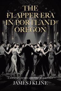 Produktbild: The Flapper Era in Portland Oregon: A Socio-Economic and Political Review