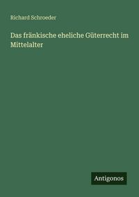 Produktbild: Das fr&auml;nkische eheliche G&uuml;terrecht im Mittelalter