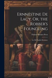 Produktbild: Ernnestine De Lacy, Or, the Robber's Foundling: An Old English Romance