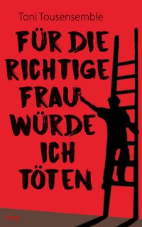 Produktbild: F&uuml;r die richtige Frau w&uuml;rde ich t&ouml;ten