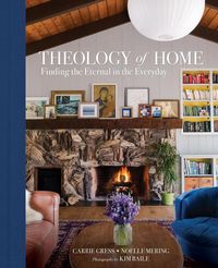 Bild vom Artikel Theology of Home: Finding the Eternal in the Everyday vom Autor Carrie Gress