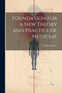 Produktbild: Foundation for a New Theory and Practice of Medicine