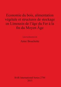 Produktbild: Economie du bois, alimentation v&eacute;g&eacute;tale et structures de stockage en Limousin de l'&acirc;ge du Fer &agrave; la fin du Moyen &Acirc;ge