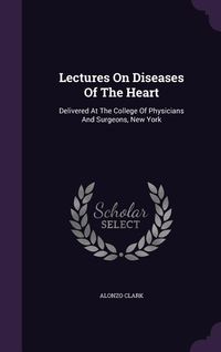Produktbild: Lectures On Diseases Of The Heart: Delivered At The College Of Physicians And Surgeons, New York